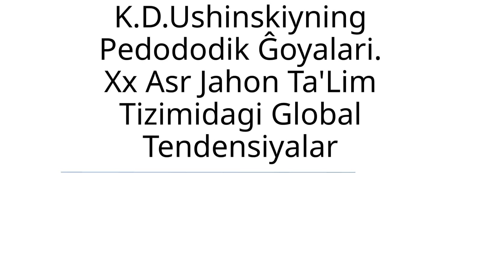 K.D.Ushinskiyning Pedododik Ĝoyalari. Xx Asr Jahon Ta'Lim Tizimidagi Global Tendensiyalar