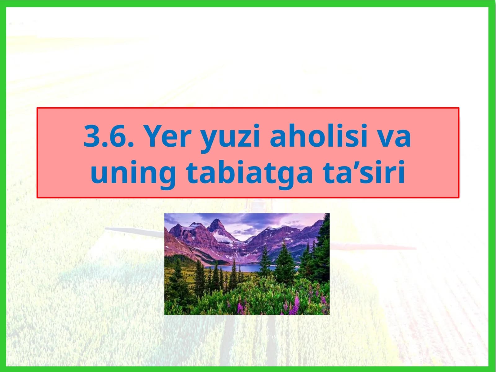 Yer yuzi aholisi va uning tabiatga ta’siri (7-sinf geografiya)