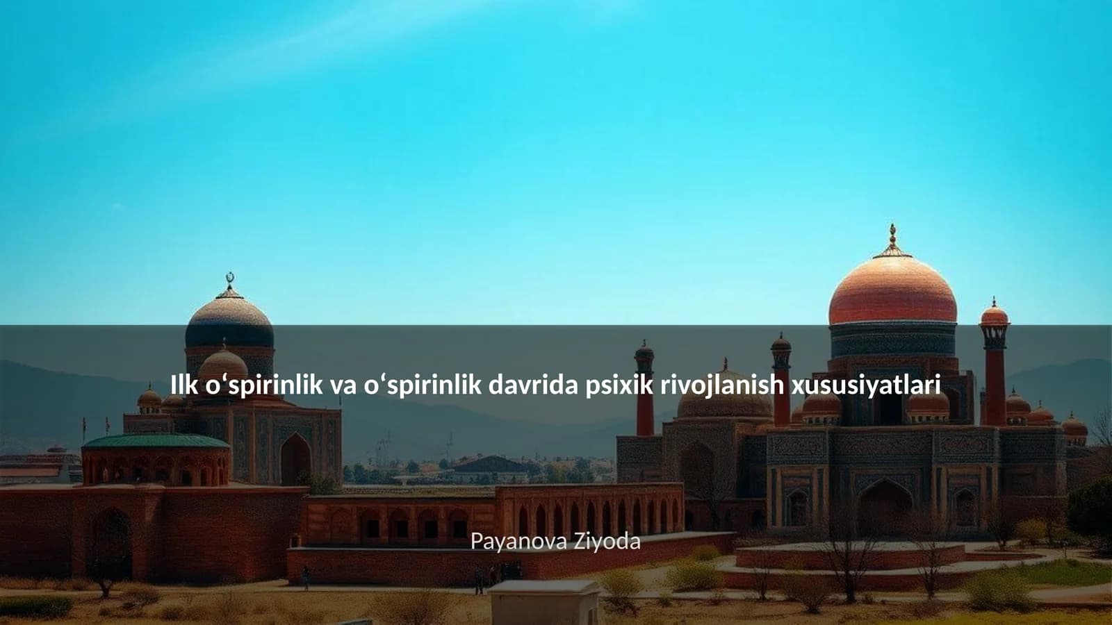 Ilk oʻspirinlik va oʻspirinlik davrida psixik rivojlanish xususiyatlari