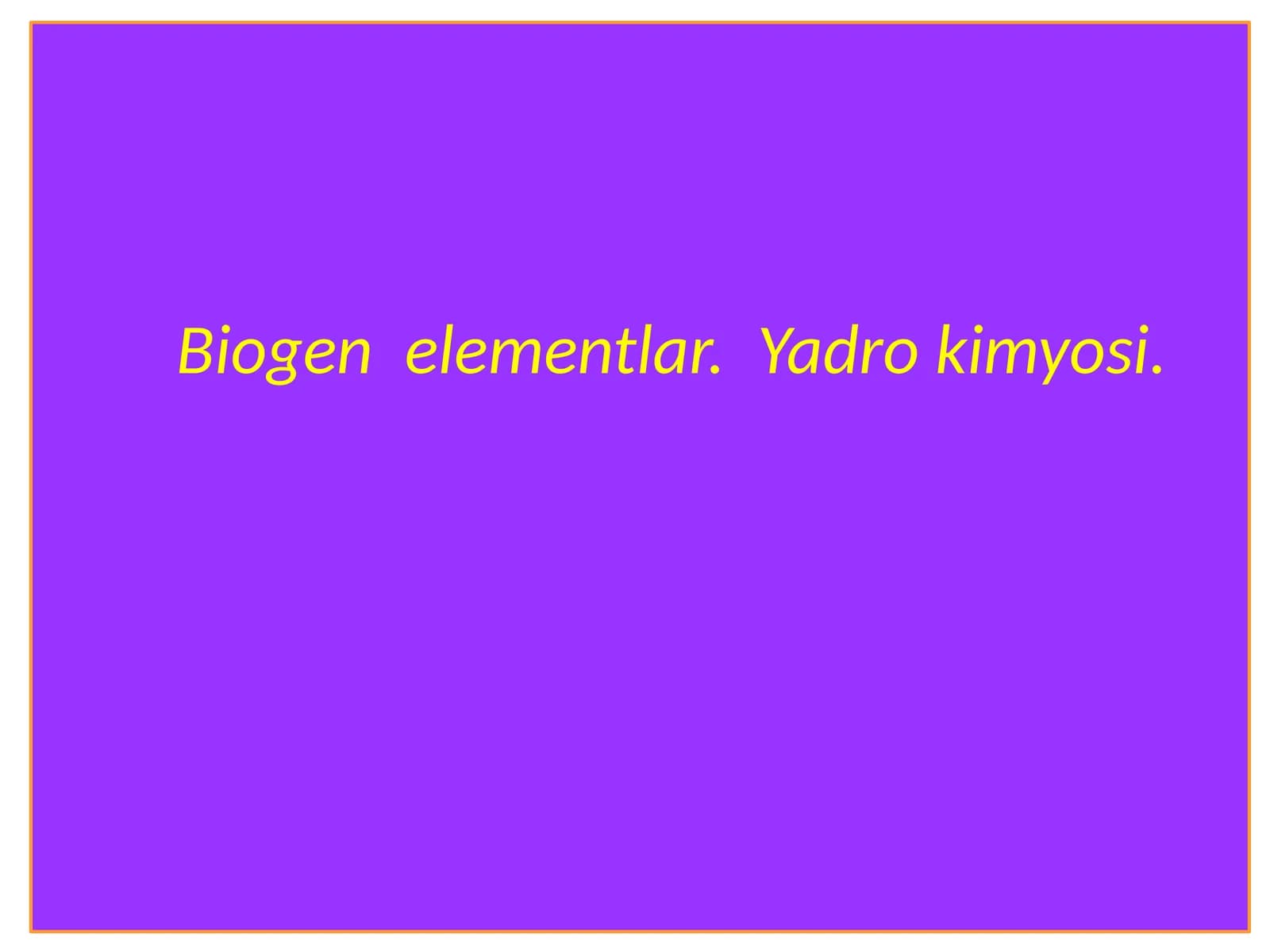Biogen elementlar.Yadro kimyosi