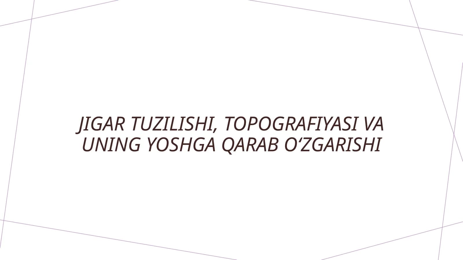 Jigar tuzilishi, topografiyasi va uning yoshga qarab oʻzgarishi.