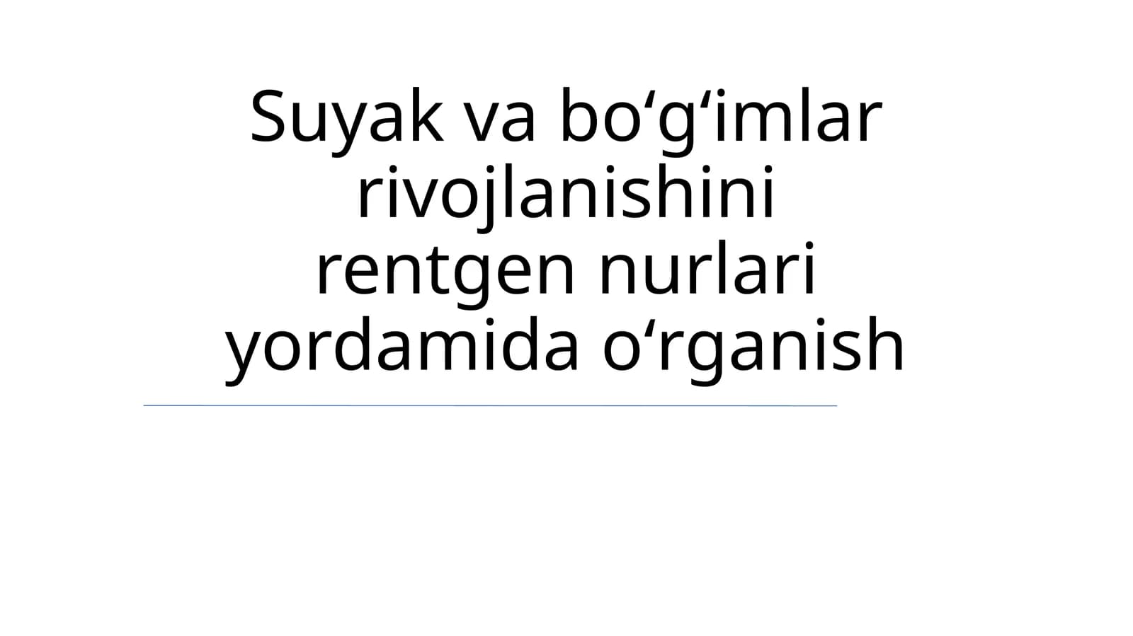 Suyak va boʻgʻimlar rivojlanishini rentgen nurlari yordamida oʻrganish
