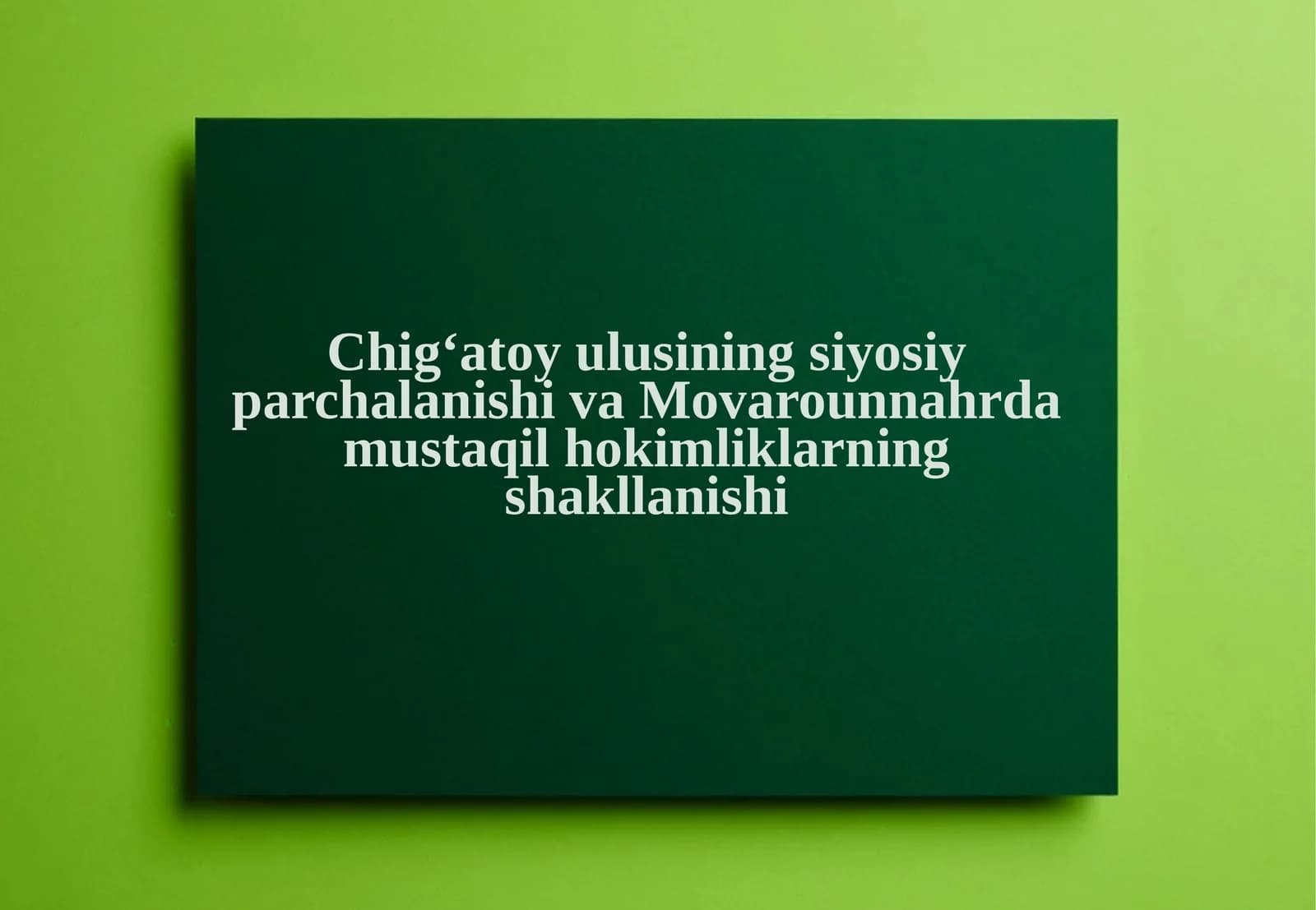 Chig‘atoy ulusining siyosiy parchalanishi va Movarounnahrda mustaqil hokimliklarning shakllanishi