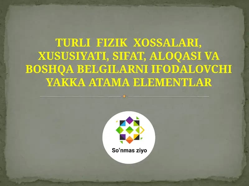 Turli fizik xossalari, xususiyati, sifat, aloqasi va boshqa belgilarni ifodalovchi yakka AE