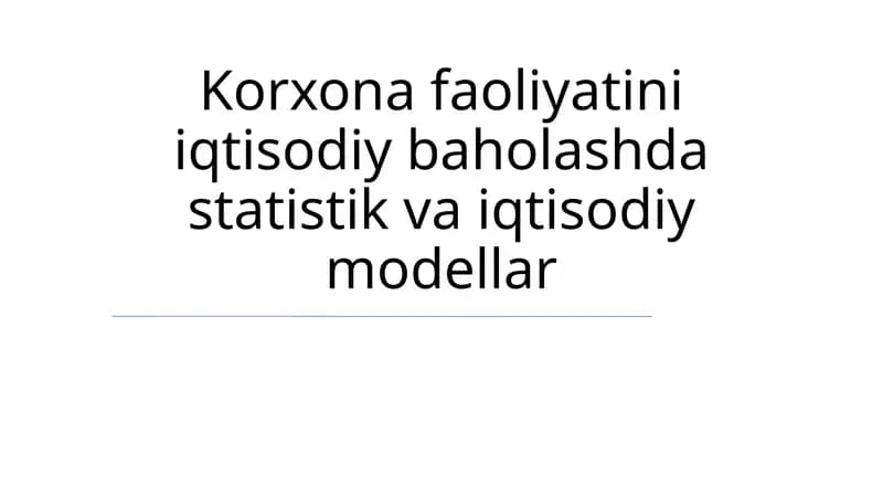 Korxona faoliyatini iqtisodiy baholashda statistik va iqtisodiy modellar