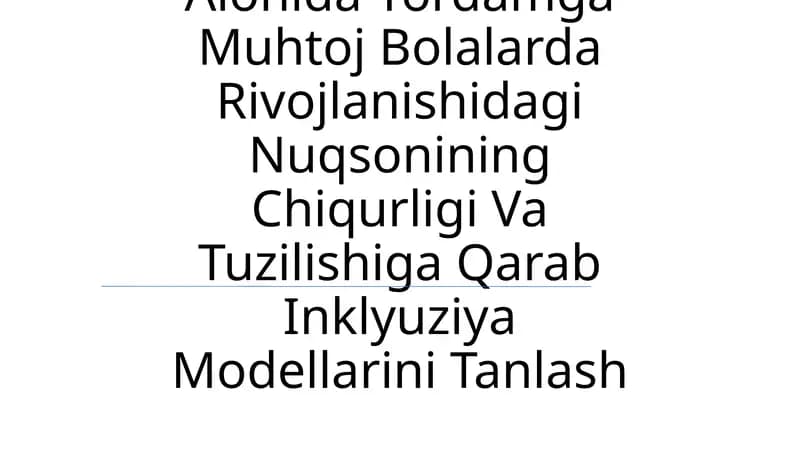 Alohida Yordamga Muhtoj Bolalarda Rivojlanishidagi Nuqsonining Chiqurligi Va Tuzilishiga Qarab Inklyuziya Modellarini Tanlash