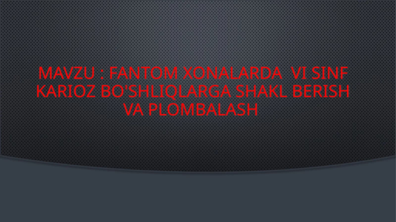 fantom xonalarda  vi sinf karioz bo'shliqlarga shakl berish va plombalash