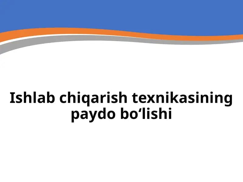Ishlab chiqarish texnikasining paydo bo‘lishi