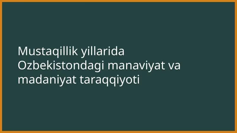 Mustaqillik yillarida Ozbekistondagi manaviyat va madaniyat taraqqiyoti