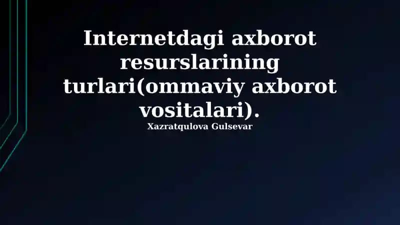 Internetdagi axborot resurslarining turlari(ommaviy axborot vositalari).