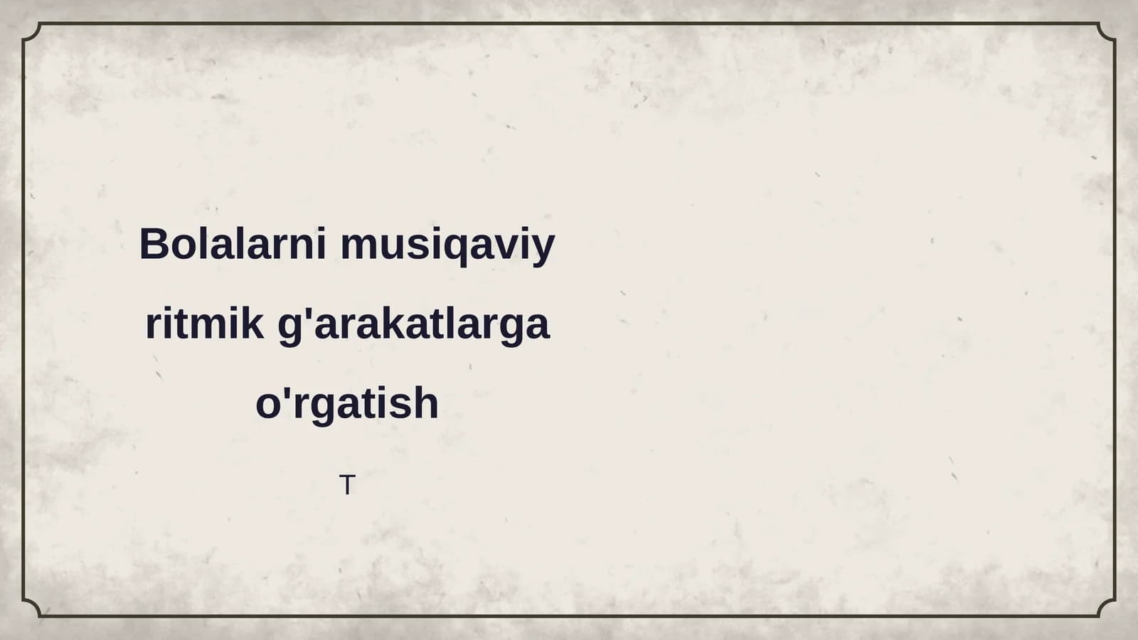 Bolalarni musiqaviy ritmik g'arakatlarga o'rgatish