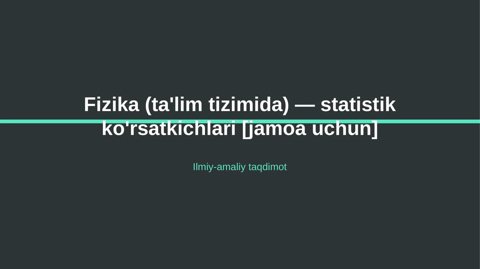 Fizika (ta'lim tizimida) — statistik ko'rsatkichlari [jamoa uchun]