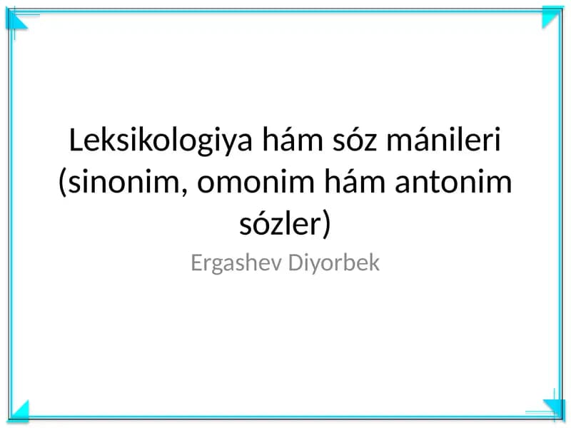 Leksikologiya hám sóz mánileri (sinonim, omonim hám antonim sózler)