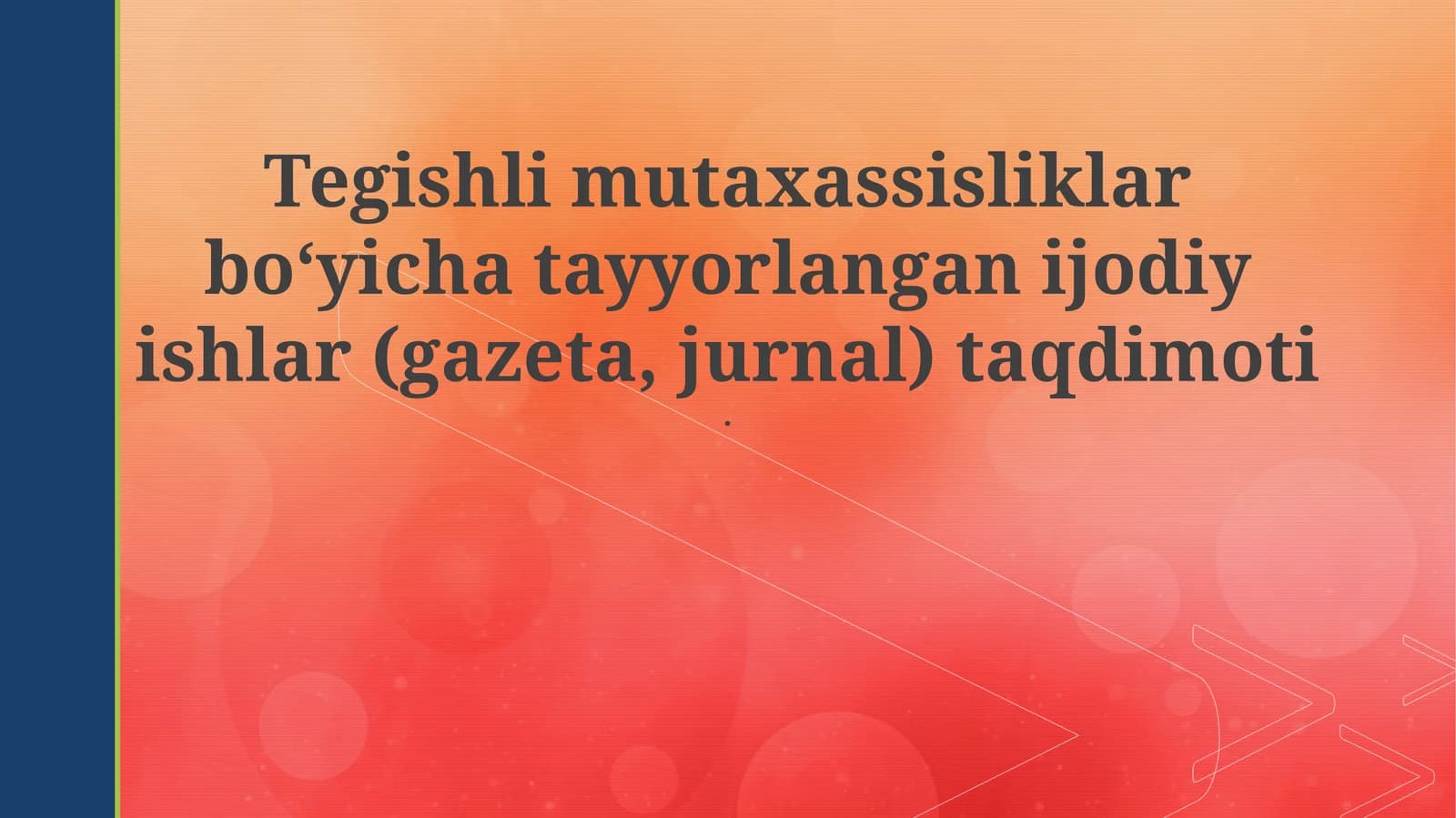 Tegishli mutaxassisliklar bo‘yicha tayyorlangan ijodiy ishlar (gazeta, jurnal) taqdimoti