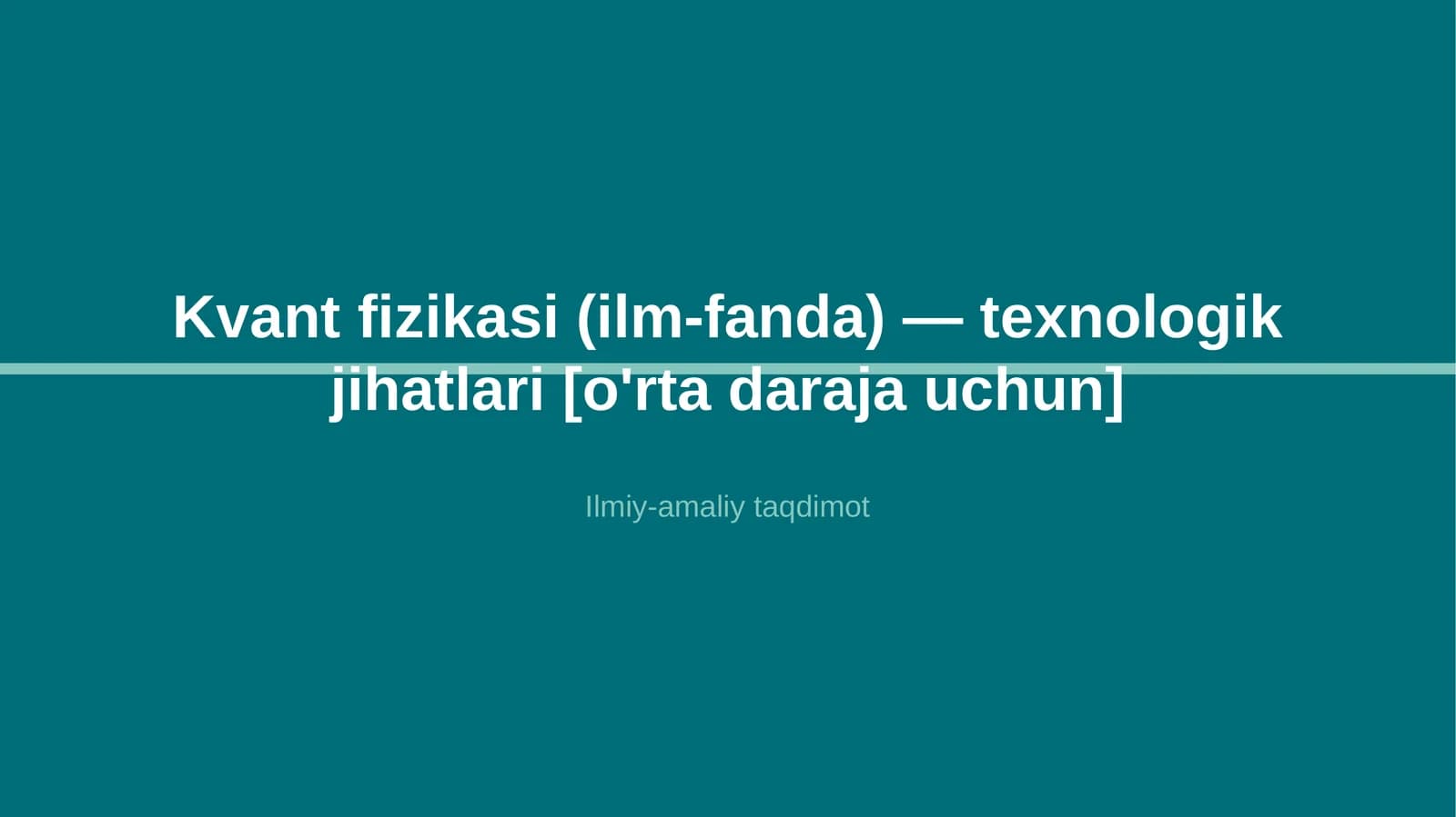 Kvant fizikasi (ilm-fanda) — texnologik jihatlari [o'rta daraja uchun]
