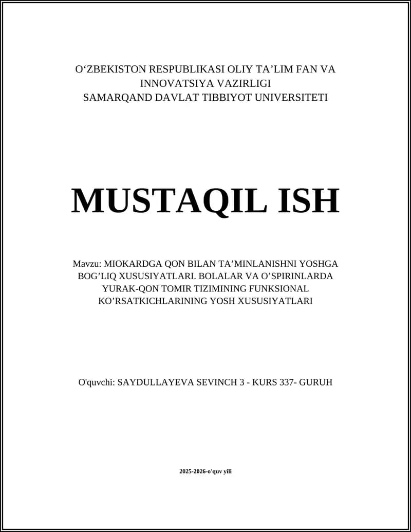 MUSTAQIL ISH Mavzu: MIOKARDGA QON BILAN TA’MINLANISHNI YOSHGA BOG’LIQ XUSUSIYATLARI. BOLALAR VA O’SPIRINLARDA YURAK-QON TOMIR TIZIMINING FUNKSIONAL KO’RSATKICHLARINING YOSH XUSUSIYATLARI