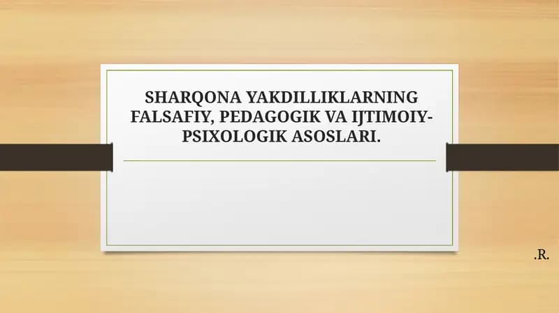 SHARQONA YAKDILLIKLARNING FALSAFIY, PEDAGOGIK VA IJTIMOIY-PSIXOLOGIK ASOSLARI