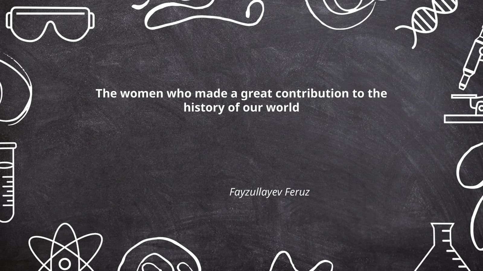 The women who made a great contribution to the history of our world
