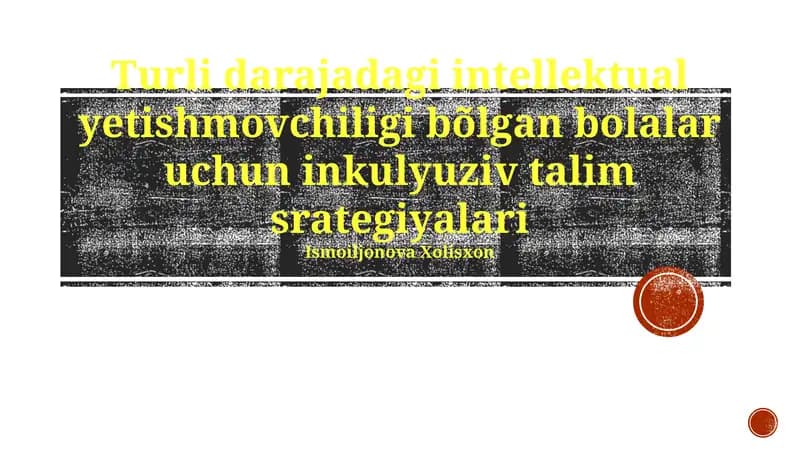 Turli darajadagi intellektual yetishmovchiligi bõlgan bolalar uchun inkulyuziv talim srategiyalari