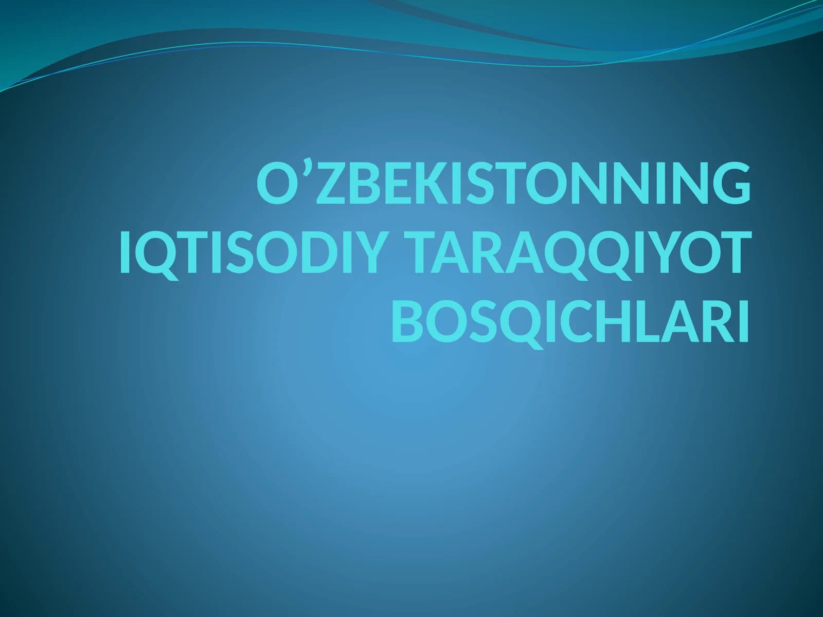 O‘ZBEKISTONNING IQTISODIY TARAQQIYOT BOSQICHLARI