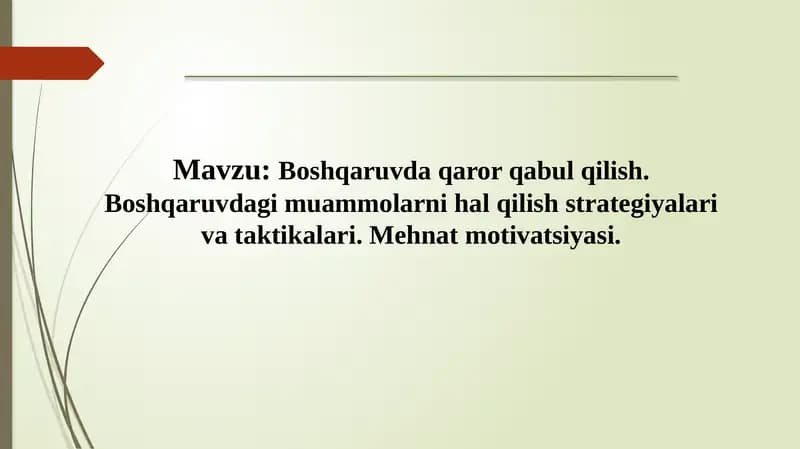 Boshqaruvda qaror qabul qilish. Boshqaruvdagi muammolarni hal qilish strategiyalari va taktikalari. Mehnat motivatsiyasi.