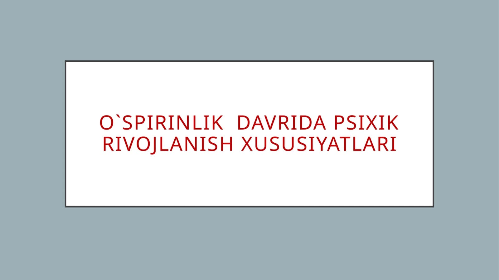 O`SPIRINLIK DAVRIDA PSIXIK RIVOJLANISH XUSUSIYATLARI