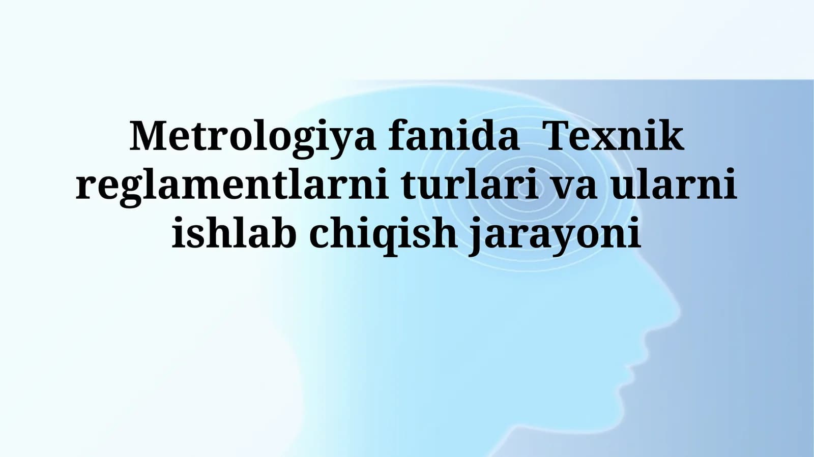 Metrologiya fanida Texnik reglamentlarni turlari va ularni ishlabchiqishjarayoni