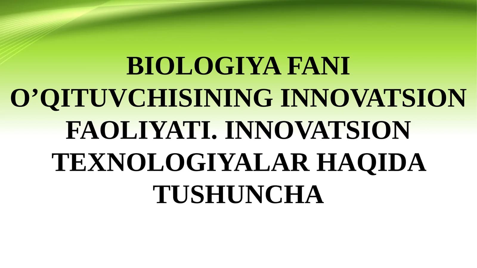 BIOLOGIYA FANI O’QITUVCHISINING INNOVATSION FAOLIYATI. INNOVATSION TEXNOLOGIYALAR HAQIDA TUSHUNCHA