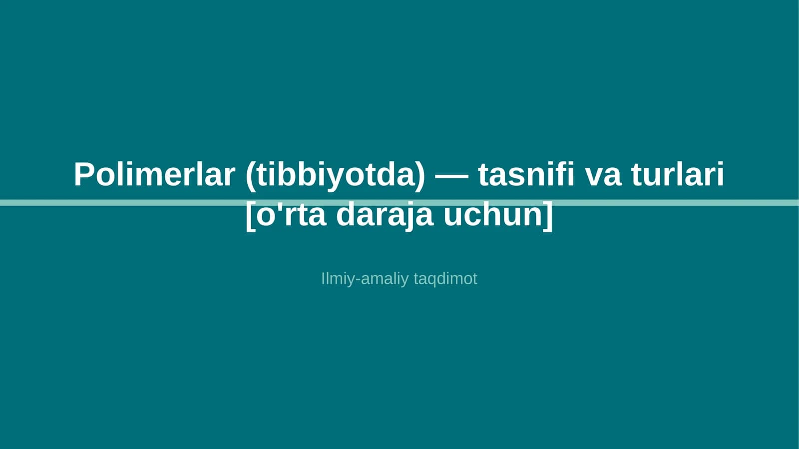 Polimerlar (tibbiyotda) — tasnifi va turlari [o'rta daraja uchun]