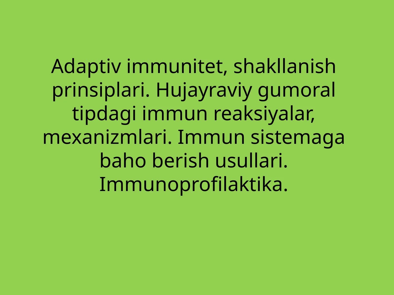 Adaptiv immunitet, shakllanish prinsiplari. Hujayraviy va humoral tipdagi immun reaksiyalar, mexanizmlari. Immunitetga baho berish usullari. Immunoprofilaktika