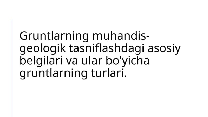 Gruntlarning muhandis-geologik tasniflashdagi asosiy belgilari va ular bo'yicha gruntlarning turlari.