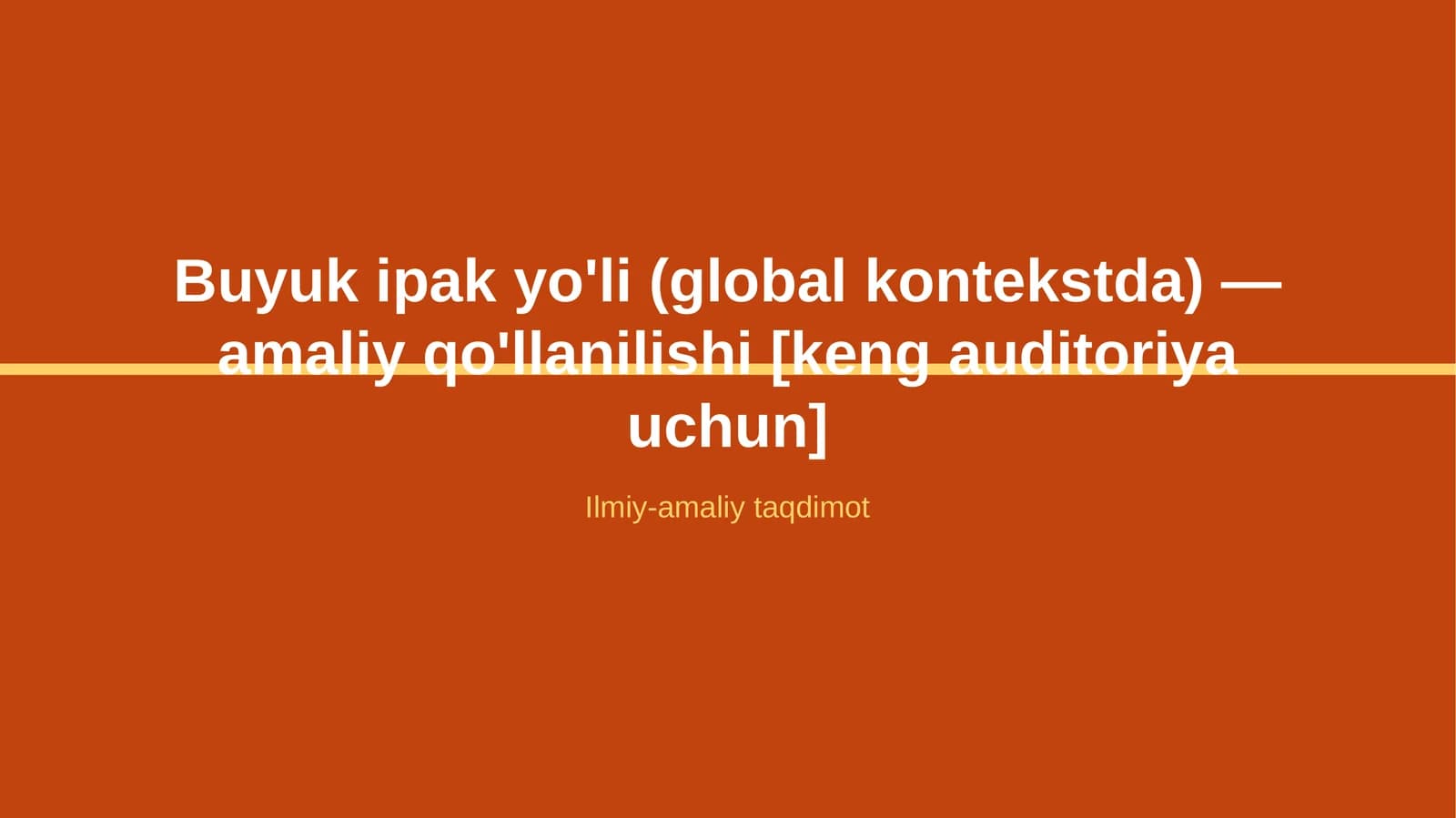 Buyuk ipak yo'li (global kontekstda) — amaliy qo'llanilishi [keng auditoriya uchun]