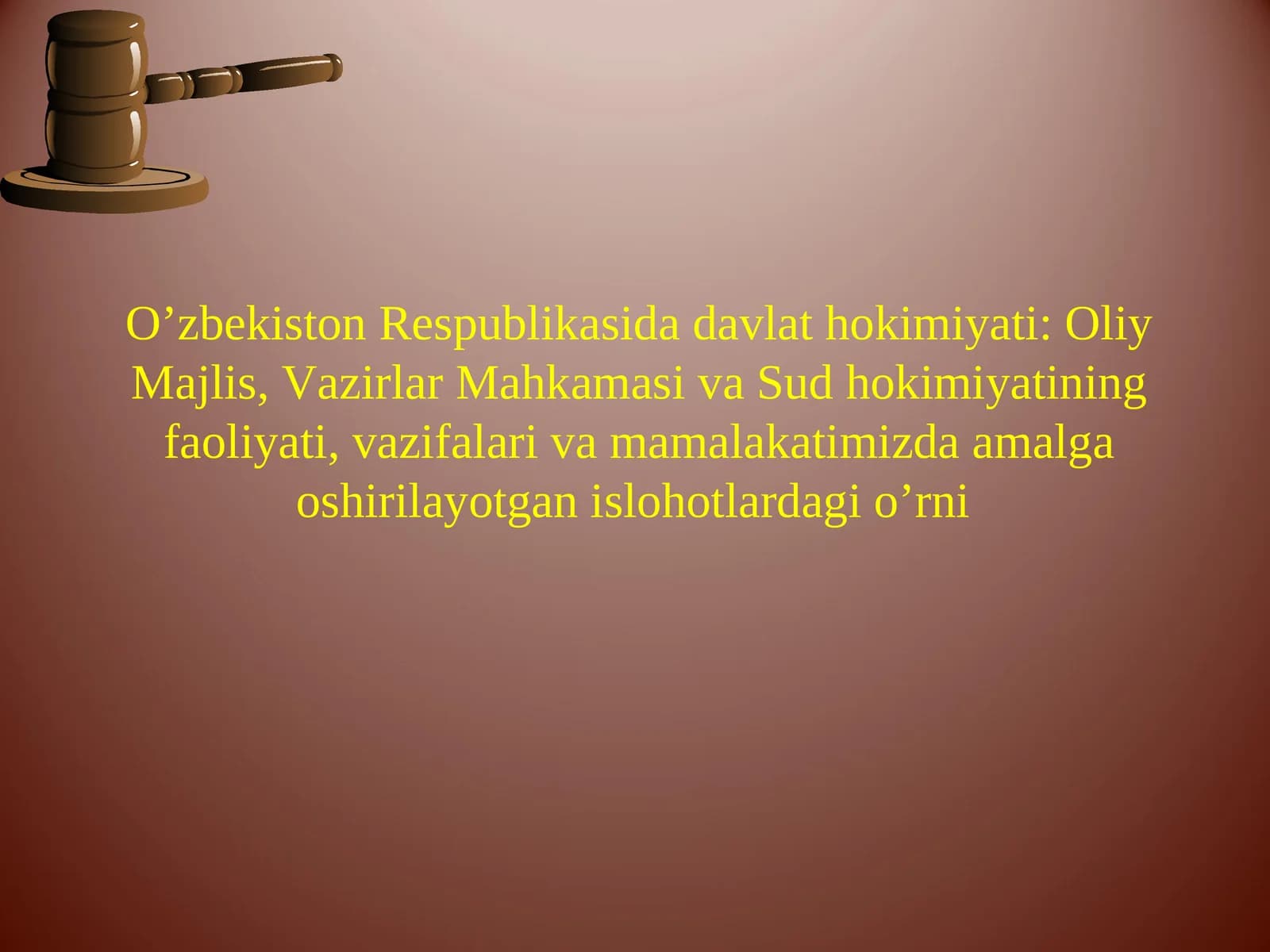 O’zbekiston Respublikasida davlat hokimiyati: Oliy Majlis, Vazirlar Mahkamasi va Sud hokimiyatining faoliyati