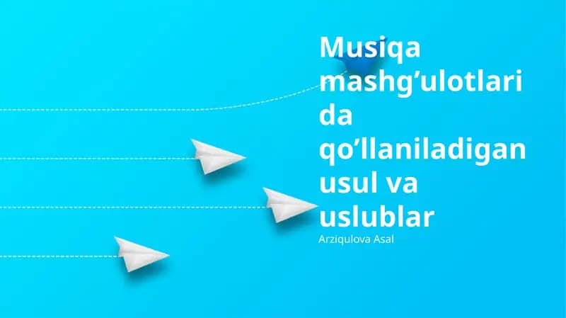 Musiqa mashg’ulotlarida qo’llaniladigan usul va uslublar