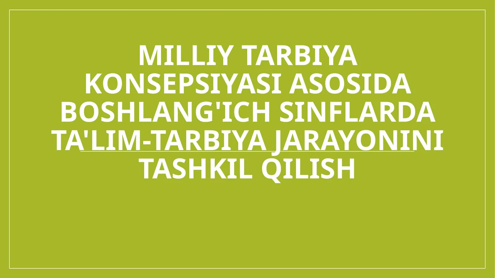 Milliy tarbiya konsepsiyasi asosida boshlang'ich sinflarda ta'lim-tarbiya jarayonini tashkil qilish