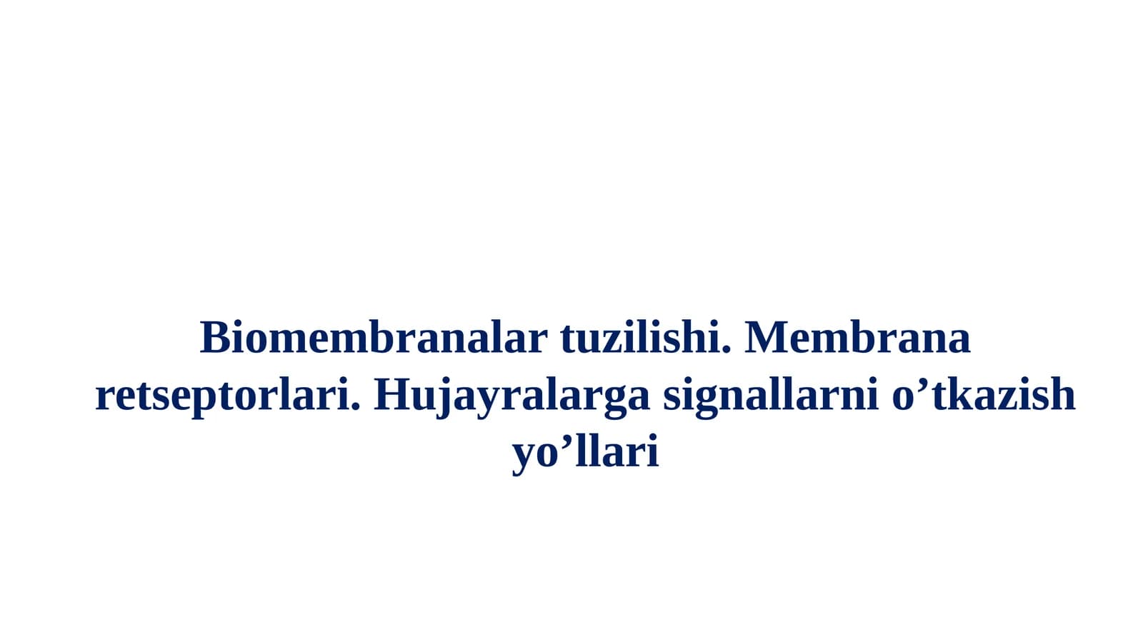 Biomembranalar tuzilishi. Membrana retseptorlari. Hujayralarga signallarni o’tkazish yo’llari