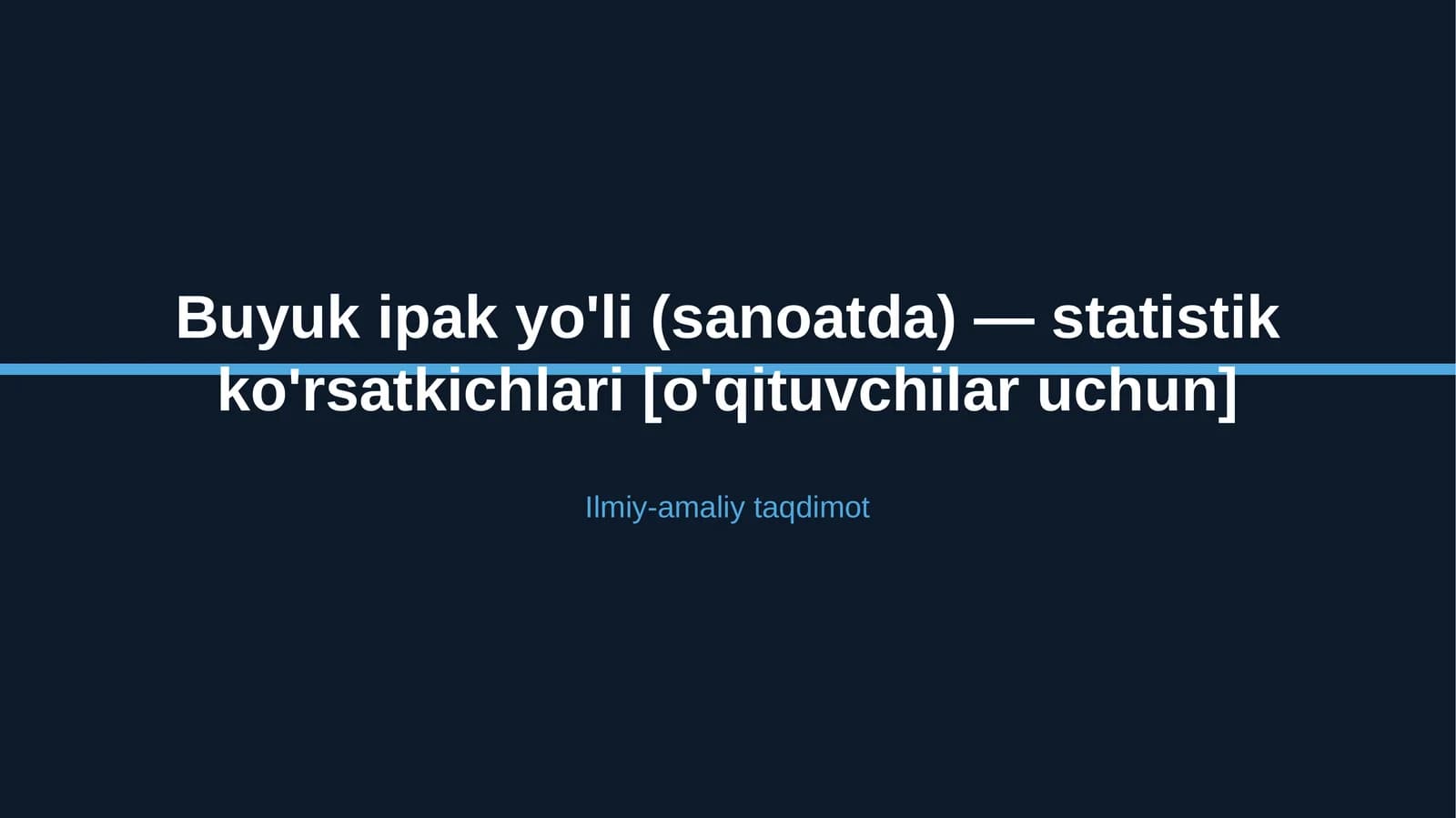 Buyuk ipak yo'li (sanoatda) — statistik ko'rsatkichlari [o'qituvchilar uchun]