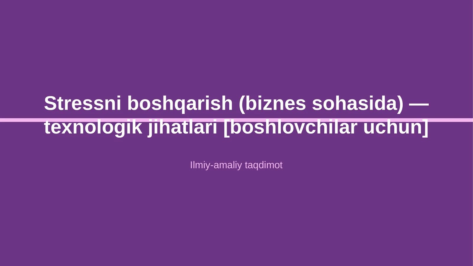 Stressni boshqarish (biznes sohasida) - texnologik jihatlari [boshlovchilar uchun]