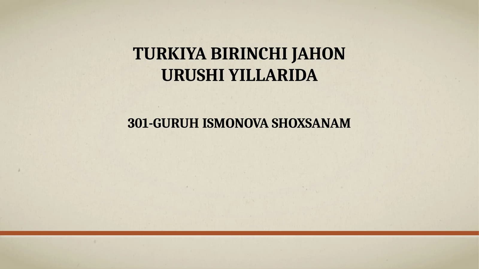 TURKIYA BIRINCHI JAHON URUSHI YILLARIDA 301-GURUH ISMONOVA SHOXSANAM