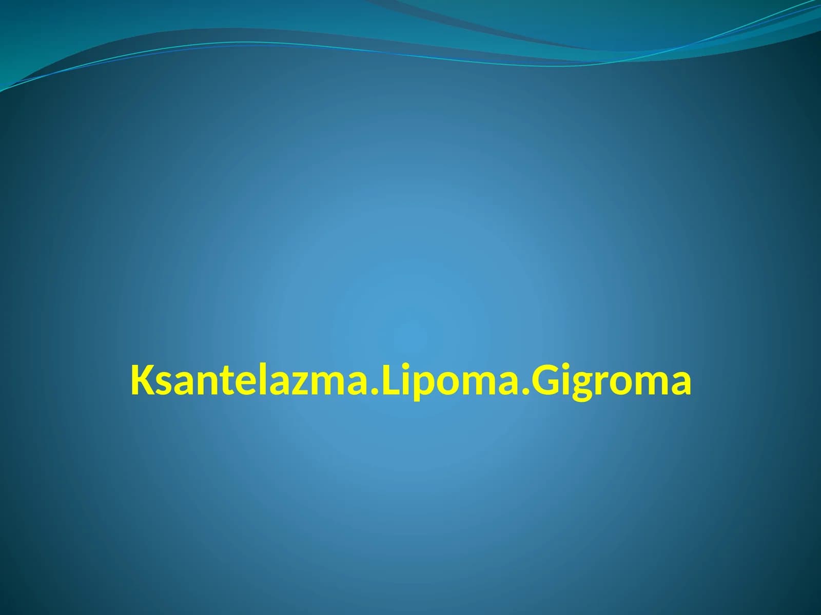 Ksantelazma.Lipoma.Gigroma