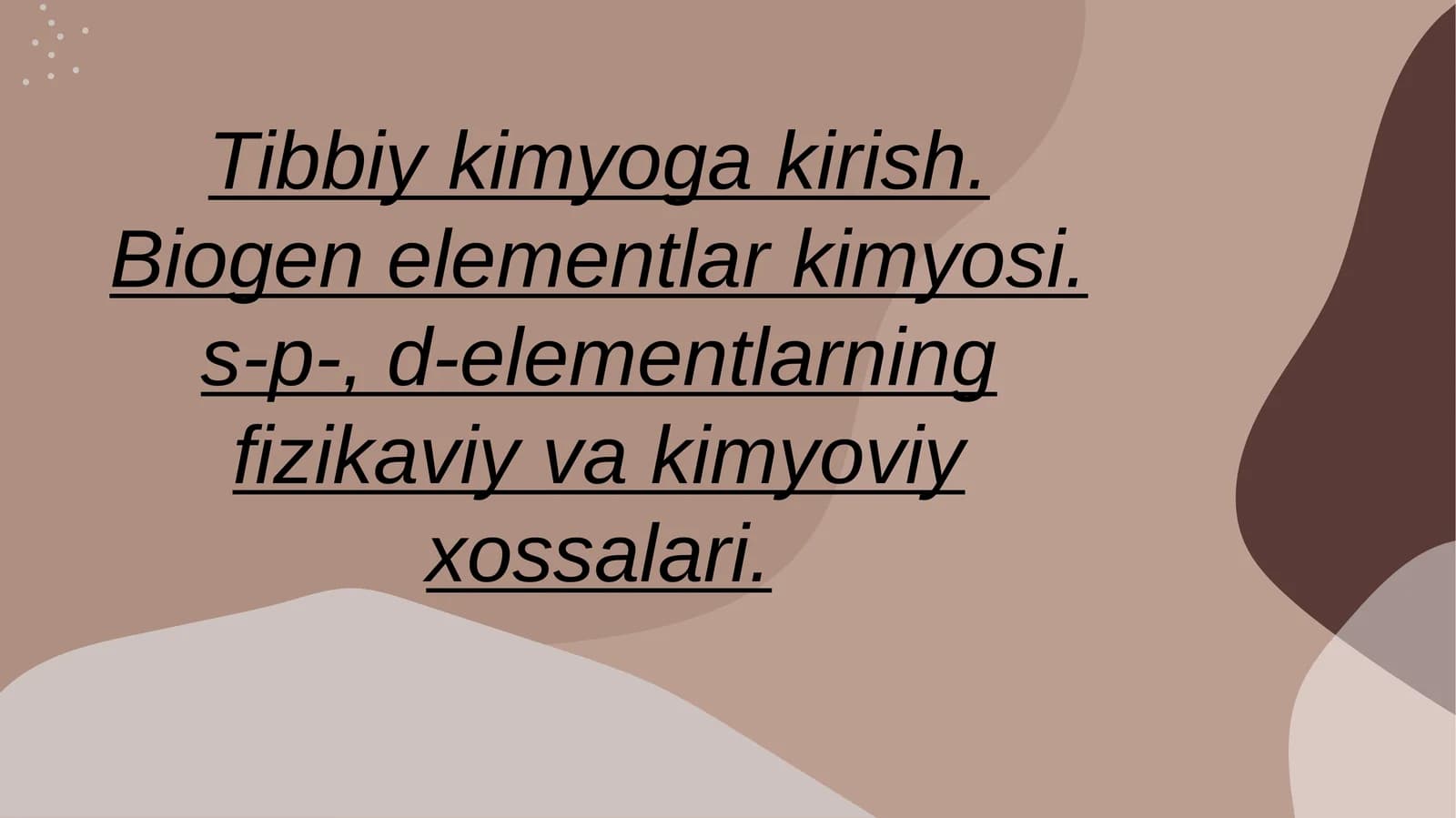Tibbiy kimyoga kirish. Biogen elementlar kimyosi. s-p-, d-elementlarning fizikaviy va kimyoviy xossalari.