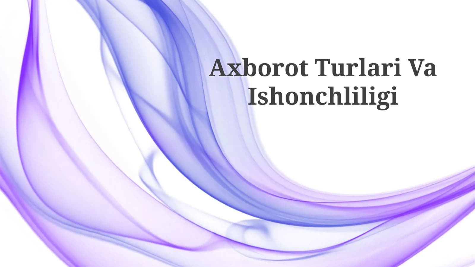 Axborot Turlari Va Ishonchliligi