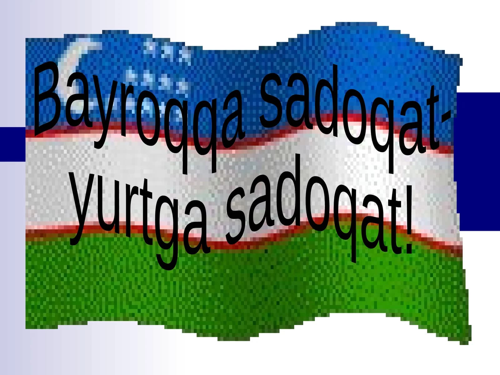 Bayroqqa sadoqat-yurtga sadoqat!