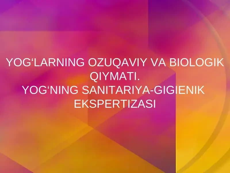 YOG‘LARNING OZUQAVIY VA BIOLOGIK QIYMATI. YOG‘NING SANITARIYA-GIGIENIK  EKSPERTIZASI