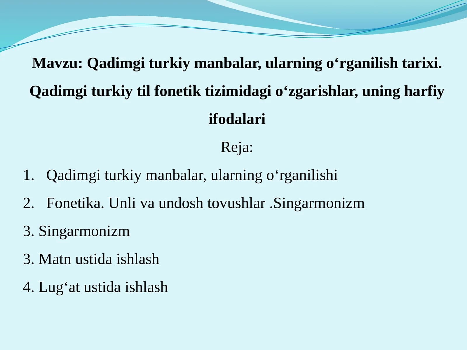 Qadimgi turkiy manbalar, ularning o‘rganilish tarixi. Qadimgi turkiy til fonetik tizimidagi o‘zgarishlar, uning harfiy ifodalari