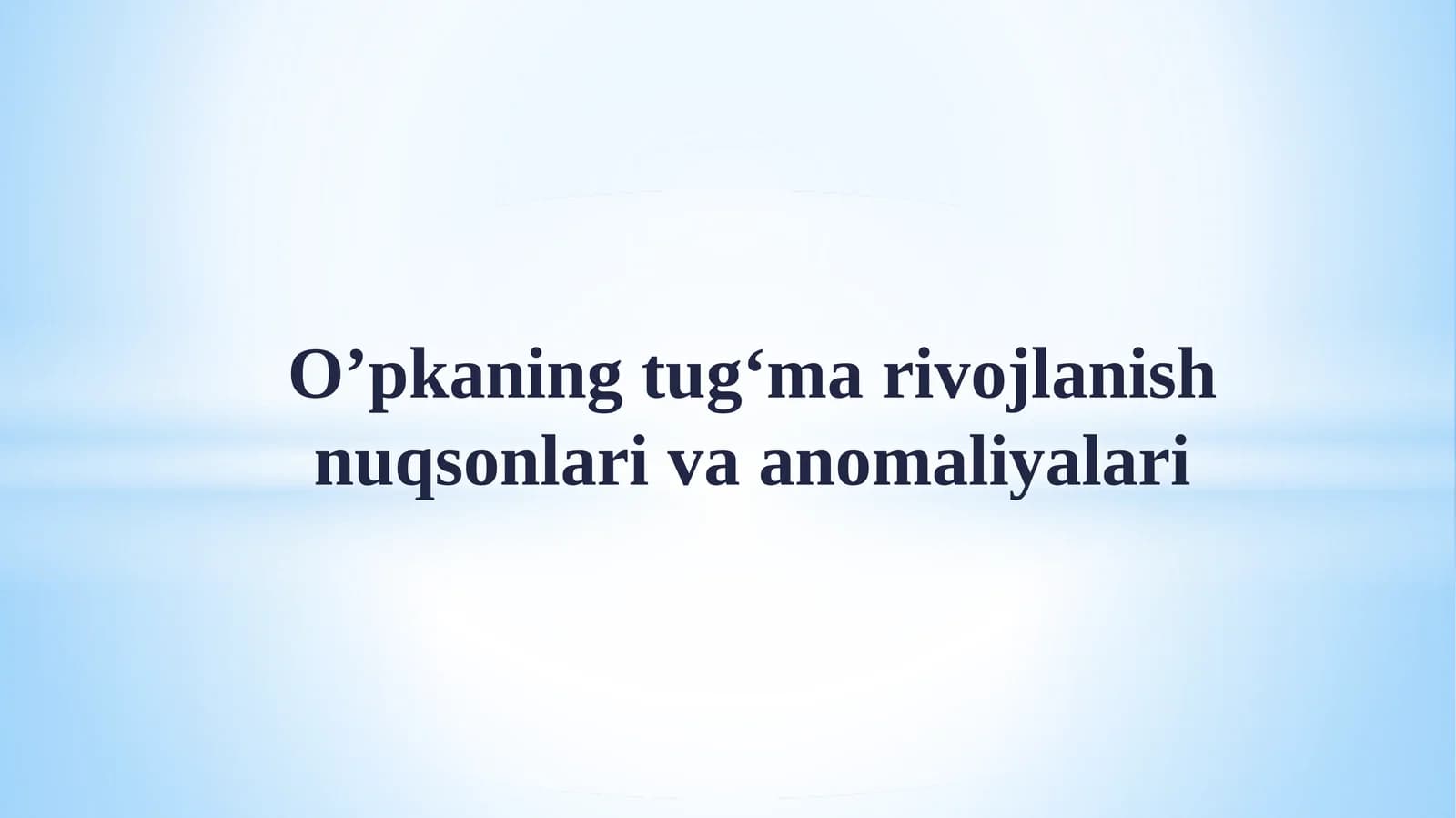 O’pkaning tug‘ma rivojlanish nuqsonlari va an’omali yalari