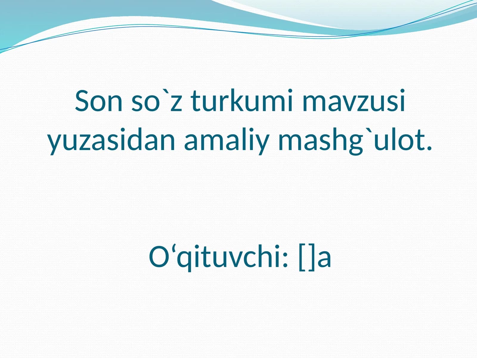 Son so`z turkumi mavzusi yuzasidan amaliy mashg`ulot