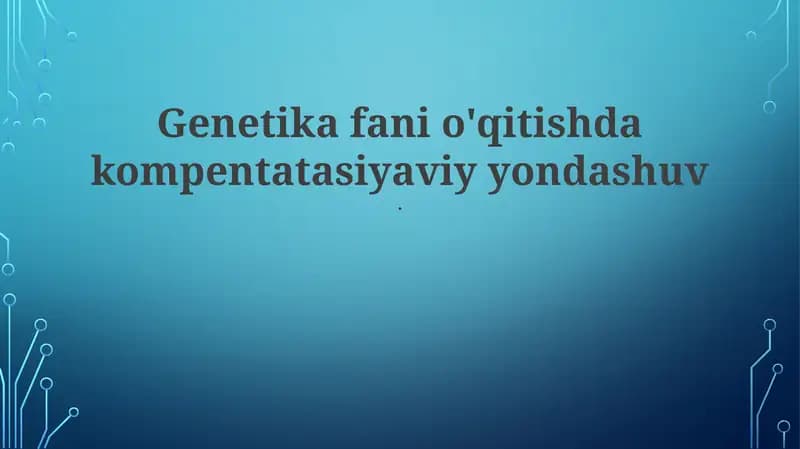 Genetika fani o'qitishda kompentatasiyaviy yondashuv