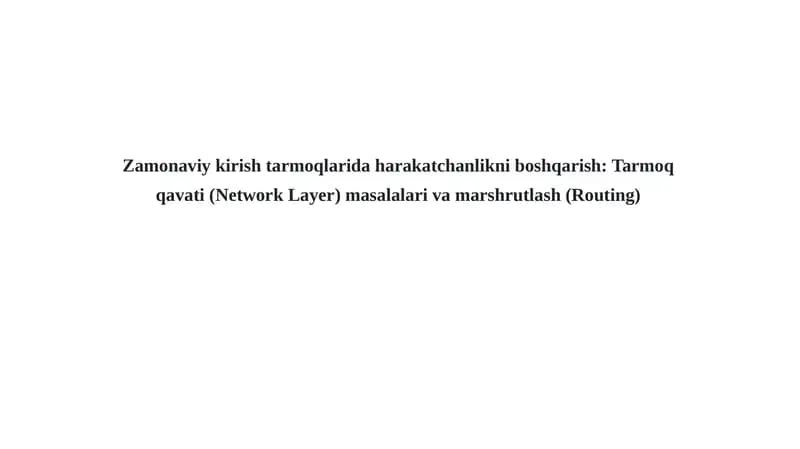Zamonaviy kirish tarmoqlaridagi harakatchanlikni boshqarish: Tarmoq qavati (Network Layer) masalalari va marshrutlash (Routing)