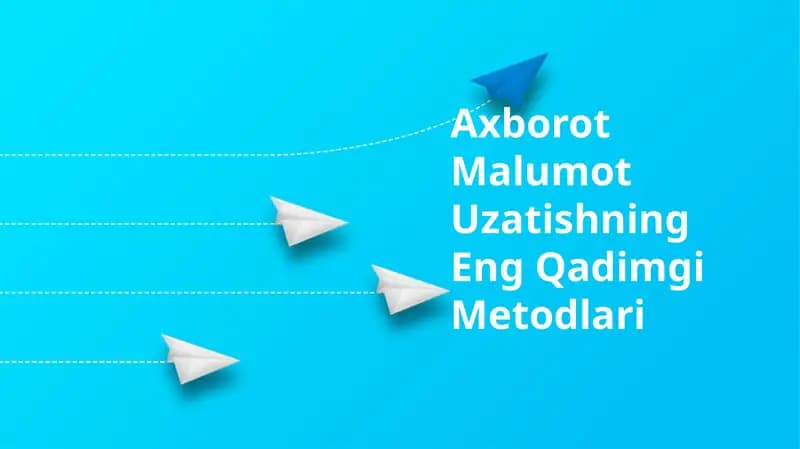 Axborot Malumot Uzatishning Eng Qadimgi Metodlari